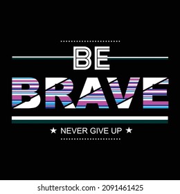 be brave slogan tee graphic typography for print t shirt illustration vector art design