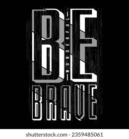 be brave, slogan tee typography graphic design for print t shirt illustration vector