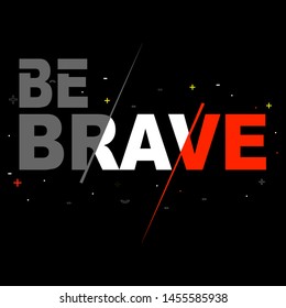 be brave slogan typography design,concept artistic,modern apparel print,illustration art,letter style - vector