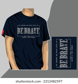 be brave, slogan typography illustration vector design for print with mockup t shirt