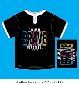 be brave, slogan typography illustration vector design for print with mockup t shirt