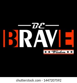 be brave slogan typography,design artistic concept for modern t shirt print,illustration art - vector