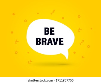 Be Brave speech bubble banner, geometric memphis style concept, with text Be Brave. Comic text poster and sticker with quote message Be Brave. Explosion speech bubble burst design. Vector Illustration