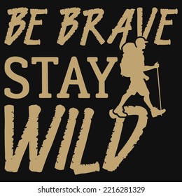 Be brave stay wild hiking tshirt design