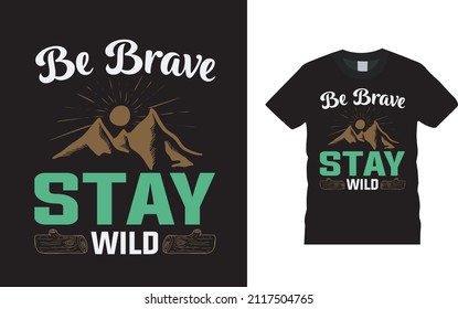 Be Brave Stay Wild T shirt, apparel, vector illustration, graphic template, print on demand, textile fabrics, retro style, typography, vintage, camping t shirt design