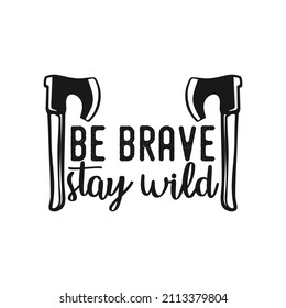 be brave stay wild vintage typography retro mountain camping hiking slogan t-shirt design illustration