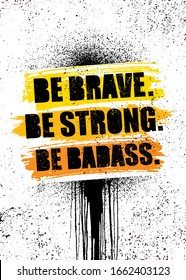 Be Brave. Be Strong. Be Badass. Inspiring Sport Workout Typography Quote Banner On Textured Background. Gym Motivation Print