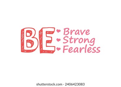 Be Brave Be Strong Be Fearless Self love Valentine's Day typography T shirt design svg