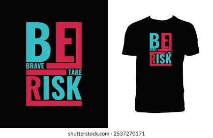 Be Brave Take Risk Typography T Shirt Design. 
