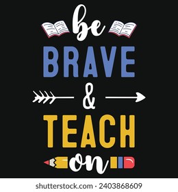 Be brave and teach on elementary school teachings typography tshirt design