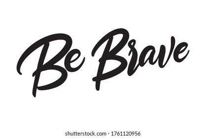 Be Brave text lettering for kitchen. Vector design lettering idea. Simple style comic calligraphy.