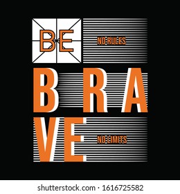 Be brave typography design for t shirt vector illustration