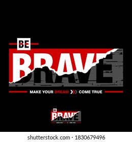 BE BRAVE, typography graphic design, for t-shirt prints, vector illustration
