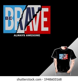 BE BRAVE, typography graphic design, for t-shirt prints, vector illustration 