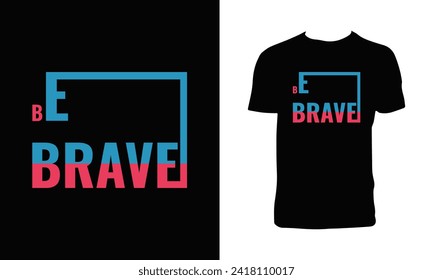 Be Brave Typography And Lettering T Shirt Design