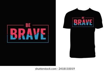 Be Brave Typography And Lettering T Shirt Design
