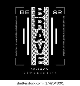 be brave typography for print t shirt

D