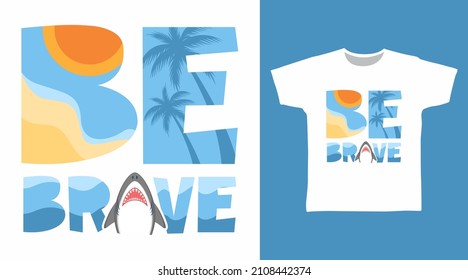 Be brave typography with shark tees design concept