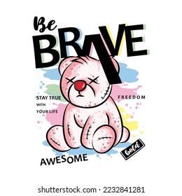 Be brave, typography slogan with bear doll graffiti art style vector illustration