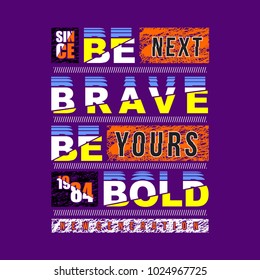 be brave typography t shirt design, vector element illustration graphic artistic urban street casual wear