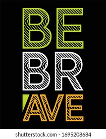 Be brave typography t shirt and poster design vector for print.