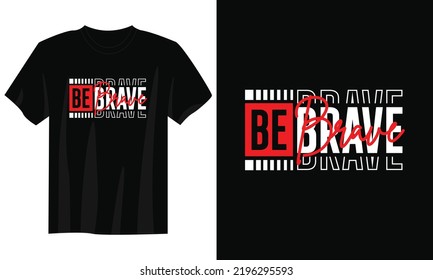 be brave typography t shirt design, motivational typography t shirt design, inspirational quotes t-shirt design, streetwear t shirt design