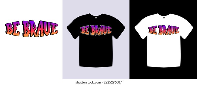 Be brave typography t shirt lettering quotes design. Template vector art illustration with vintage style. Trendy apparel fashionable with text graphic on black and white shirt