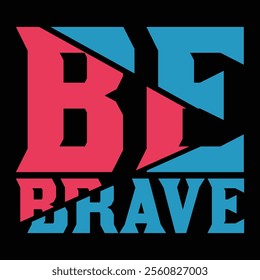 Be Brave typography t shirt design