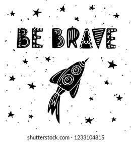 Be brave - unique hand drawn nursery poster with handdrawn lettering in scandinavian style. Suitable for clothes, cards, banner, children's room decor. Vector illustration.