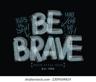 Be brave urban street style retro typography word. Vector illustration design for fashion graphics, t shirt prints.