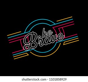 be brave, vector beautiful greeting card or background with neon concept colours