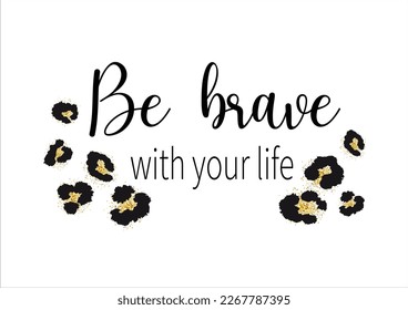 be brave wild leopard design hand drawn