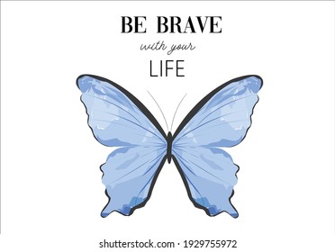 Be brave with your life message with watercolor effect butterfly vector design margarita mariposa stationery,mug,t shirt,phone case fashion slogan style spring summer sticker 