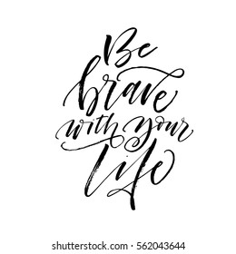 Be brave with your life postcard. Ink illustration. Modern brush calligraphy. Isolated on white background. 