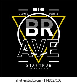 be brave with your life  typography t shirt graphic design, vector illustration artistic concept,urban culture for young generation fashion style