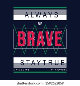 be brave with your life  typography t shirt graphic design,vector illustration artistic concept,urban culture for young generation fashion style