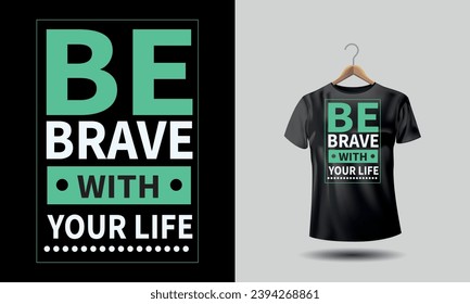 Be Brave with your life typography tshirt design. Minimalists who appreciate simplicity and functionality 