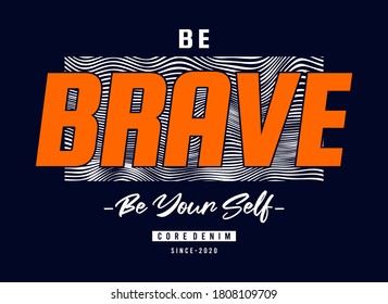 be brave be your self typography design for print t shirt 