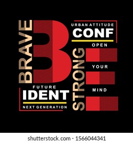 be brave,be strong,slogan,quotes tee typography graphic t shirt for print vector illustration design