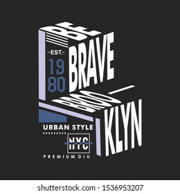 BE BRAVE/BROOKLYN/URBAN STYLE typography design,vector illustration
