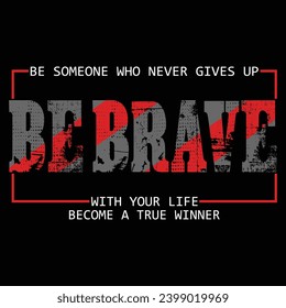 be brave,slogan tee typography graphic design illustration vector for print t shirt