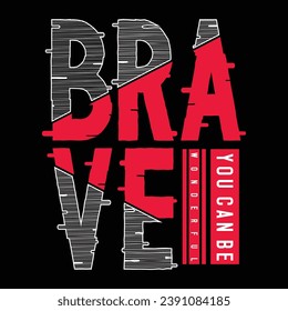 be brave,slogan typography graphic for print,t shirt design,vector illustration