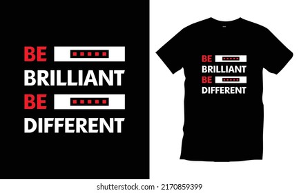 Be brilliant be different modern typography t shirt design for prints, appeal, vector, art, illustration, typography, poster, template, trendy black tee shirt design.