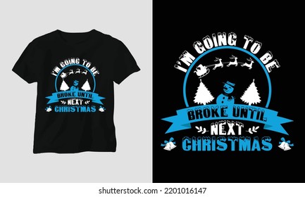 be broke until next Christmas - Christmas Day Special T-shirt Design vector. Best use for T-Shirt, mag, sticker, wall mat, etc.