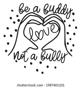 be a buddy love not a bully logo inspirational positive quotes, motivational, typography, lettering design