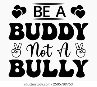 Be A Buddy Not A Bully Svg,Friendship Day Svg,Friendship Day T-shirt,Friends Svg,Family Friends Svg,Besties Svg,Cut File,Calligraphy t-shirt Design,Silhouette