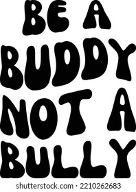 Be buddy not a bully vector file, Anti bully svg design svg