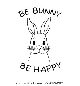 Be Bunny Be Happy. Cute Rabbit Line Art. Easter Bunny sketch vector illustration. Coloring pages for children. Good for posters, t shirts, postcards. Coloring pages for children.