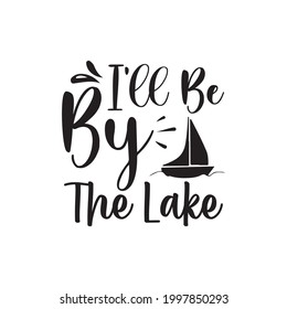 I'll Be By The Lake svg design