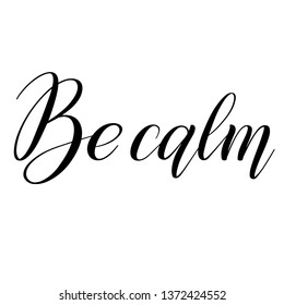 Be calm. Bounce hand lettering. Black brush pen cursive. Handwritten short encouraging phrase. Calligraphic script. Vector isolated design element.